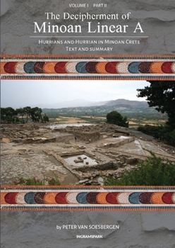 Paperback The Decipherment of Minoan Linear A, Volume I, Part II: Hurrians and Hurrian in Minoan Crete: Text and Summary Book