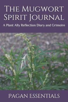 Paperback The Mugwort Spirit Journal: A Plant Ally Reflection Diary and Grimoire Book