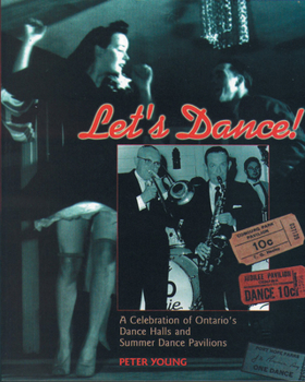 Paperback Let's Dance: A Celebration of Ontario's Dance Halls and Summer Dance Pavilions Book