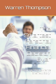 Paperback The Smartest Personal Financial Decision Ever: Featuring "The Lawrence Sheffield Story" Book