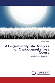 Paperback A Linguistic Stylistic Analysis of Chukwuemeka Ike's Novels Book