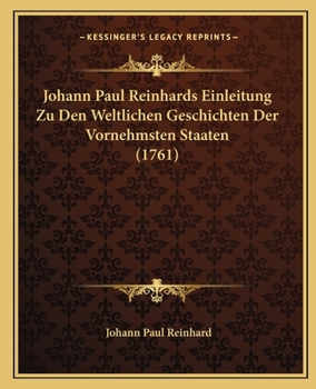 Paperback Johann Paul Reinhards Einleitung Zu Den Weltlichen Geschichten Der Vornehmsten Staaten (1761) [German] Book
