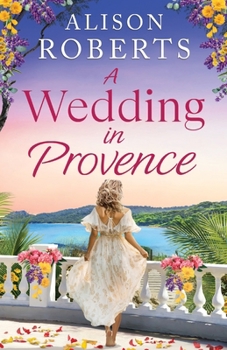 A Wedding in Provence: A BRAND NEW tender, escapist romance from Alison Roberts for 2026