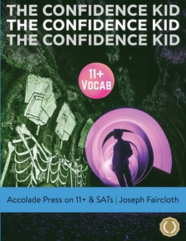 Paperback 11+ Vocabulary: The Confidence Kid - A Thrilling Action Novel Uniquely Designed to Boost Vocabulary (for 11+ and SATs) Book