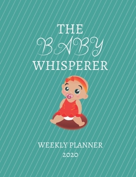 Paperback The Baby Whisperer Weekly Planner 2020: Grandparent, Nanny, Aunt Uncle Gift Idea For Men & Women Weekly Planner Appointment Book Agenda The Baby Whisp Book