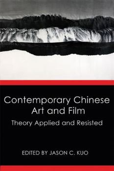 Paperback Contemporary Chinese Art and Film: Theory Applied and Resisted Book