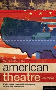 Working in American Theatre: A Brief History, Career Guide and Resource Book for over 1000 Theatres