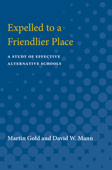 Paperback Expelled to a Friendlier Place: A Study of Effective Alternative Schools Book