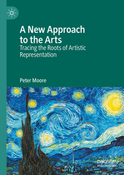 Hardcover A New Approach to the Arts: Tracing the Roots of Artistic Representation Book