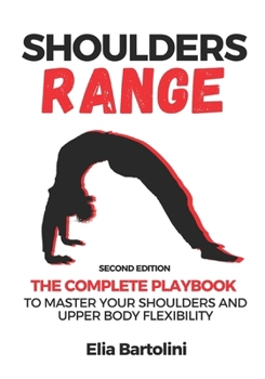Shoulders Range: The Complete Playbook to Master Your Shoulders and Upper Body Flexibility