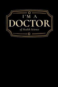 Paperback I'm a Doctor of Health Science: Blank Lined Journal Book