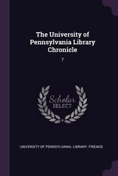 Paperback The University of Pennsylvania Library Chronicle: 7 Book