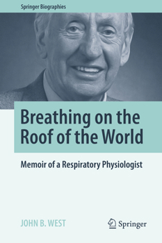 Breathing on the Roof of the World: Memoir of a Respiratory Physiologist - Book  of the Springer Biography