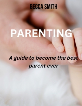Paperback Parenting: A guide to become the best parent ever Book