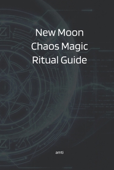 Paperback New Moon Chaos Magic Ritual Guide.: A Step-by-Step Sigil Launching Framework for the Lunar Cycle. Book
