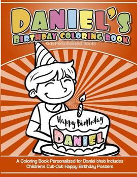 Paperback Daniel's Birthday Coloring Book Kids Personalized Books: A Coloring Book Personalized for Daniel that includes Children's Cut Out Happy Birthday Poste Book