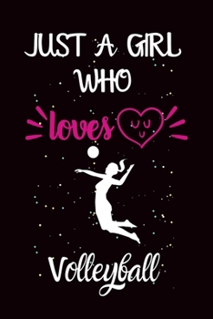 Paperback Just A Girl Who Loves Volleyball: A Great Gift Lined Journal Notebook For Volleyball Lover.Best Idea For Christmas/Birthday/New Year Gifts Book