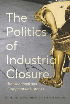 Paperback The Politics of Industrial Closure: Deindustrialization and the Politics of Our Time Book