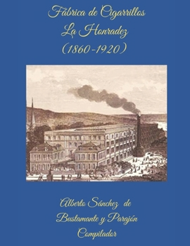 Historia de La Honradez: Fabrica de Cigarros y Tabacos en Havana Cuba 1860-1920