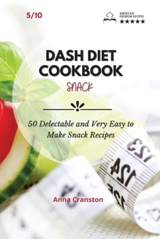 Paperback Dash Diet Cookbook Snack: 50 Delectable and Very Easy to Make Snack Recipes! Book