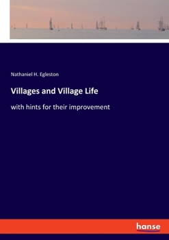 Paperback Villages and Village Life: with hints for their improvement Book