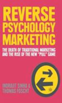 Hardcover Reverse Psychology Marketing: The Death of Traditional Marketing and the Rise of the New "Pull" Game Book