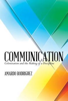 Paperback Communication: Colonization and the Making of a Discipline Book