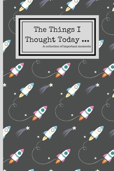 Paperback The Things I Thought Today: 120 Lined Pages - 6 x 9 - Collection Of Daily Thoughts Journal For Adults, Teen, Children/Kids, Keeper Of Memories, Sp Book