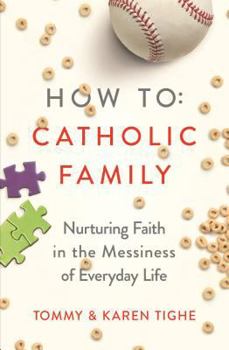 Paperback How to Catholic Family: Nurturing Faith in the Messiness of Everyday Life Book