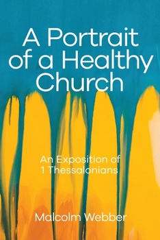 Paperback A Portrait of a Healthy Church: An Exposition of 1 Thessalonians Book