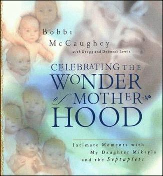Hardcover Celebrating the Wonder of Motherhood: Intimate Moments with Bobbi McCaughey and Her Children Book