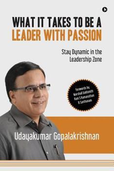 Paperback What It Takes to Be a Leader with Passion: Stay Dynamic in the Leadership Zone Book