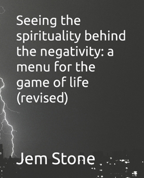Paperback Seeing the spirituality behind the negativity: a menu for the game of life (revised) Book