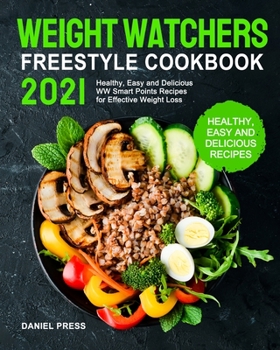 Paperback Weight Watchers Freestyle Cookbook 2021: Healthy, Easy and Delicious WW Smart Points Recipes for Effective Weight Loss Book