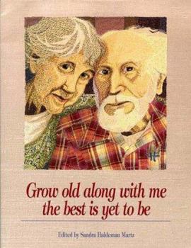 Hardcover Grow Old Along with Me: The Best Is Yet to Be Book