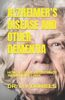 Paperback Alzheimer's Disease and Other Dementia: How to Stay Resistance to Memory Loss Book