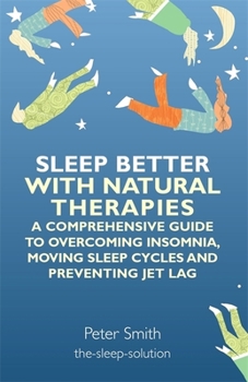 Paperback Sleep Better with Natural Therapies: A Comprehensive Guide to Overcoming Insomnia, Moving Sleep Cycles and Preventing Jet Lag Book