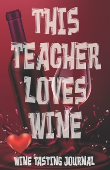 Paperback This Teacher Loves Wine - Wine Tasting Journal Book