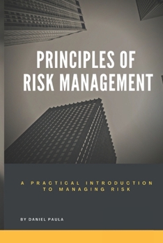 Paperback Principles of Risk Management: A Practical Introduction to Managing Risk For Beginners Book
