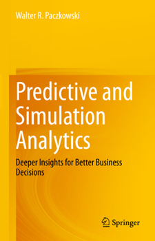 Hardcover Predictive and Simulation Analytics: Deeper Insights for Better Business Decisions Book