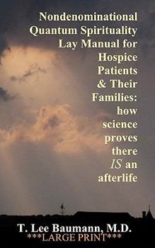 Paperback Nondenominational Quantum Spirituality Lay Manual for Hospice Patients and Their Families: how science proves there IS an afterlife Book