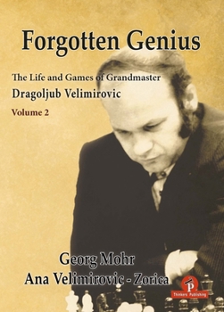 Hardcover Forgotten Genius - The Life and Games of Grandmaster Dragoljub Velimirovic - Vol 2 Book