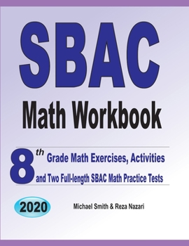 Paperback SBAC Math Workbook: 8th Grade Math Exercises, Activities, and Two Full-Length SBAC Math Practice Tests Book