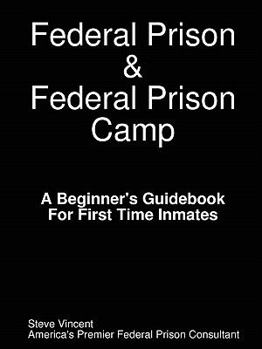 Paperback Federal Prison & Federal Prison Camp a Beginner's Guidebook for First Time Inmates Book