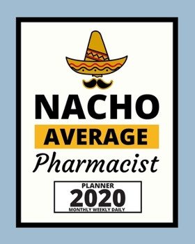 Paperback Nacho Average Pharmacist: 2020 Planner For Pharmacist, 1-Year Daily, Weekly And Monthly Organizer With Calendar, Appreciation Birthday Or Christ Book