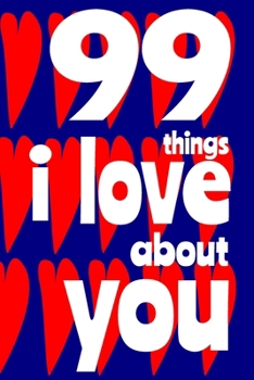 Paperback 99 Things I Love About You: A journal to write the top 99 things about the one you love. Book