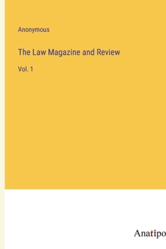 The Law Magazine and Review: Vol. 1