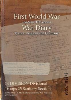 Paperback 14 DIVISION Divisional Troops 25 Sanitary Section: 21 May 1915 - 31 March 1917 (First World War, War Diary, WO95/1892/2) Book