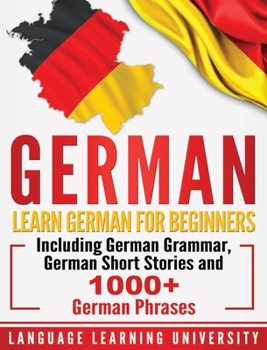 Hardcover German: Learn German For Beginners Including German Grammar, German Short Stories and 1000+ German Phrases Book