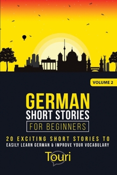 Paperback German Short Stories for Beginners: 20 Exciting Short Stories to Easily Learn German & Improve Your Vocabulary Book